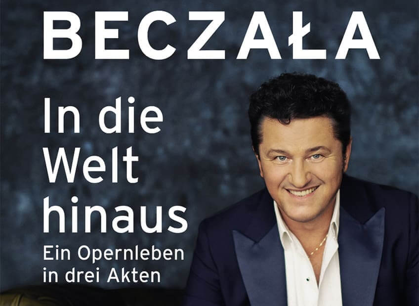Piotr Beczała: In die Welt hinaus. Ein Opernleben in drei Akten